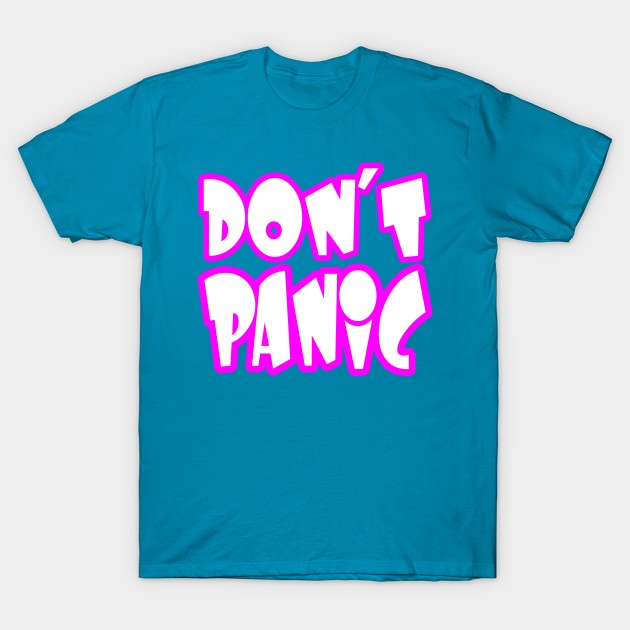 Don't Panic T-Shirt by VDUBYA